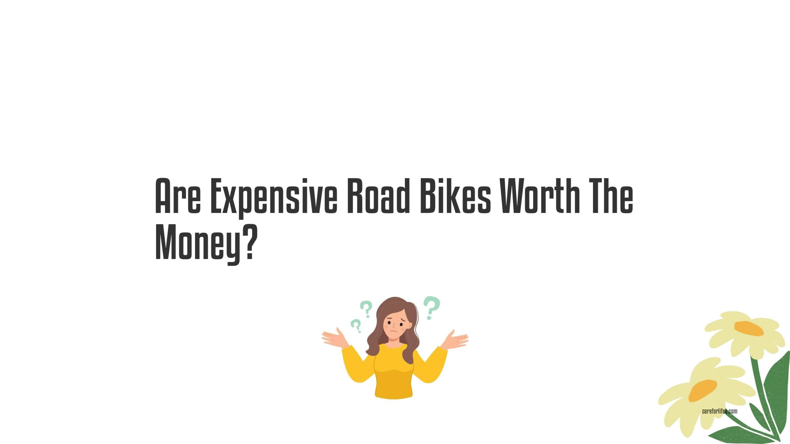 Are Expensive Road Bikes Worth The Money?