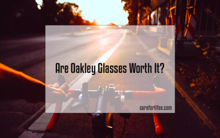 Are Oakley Glasses Worth It?