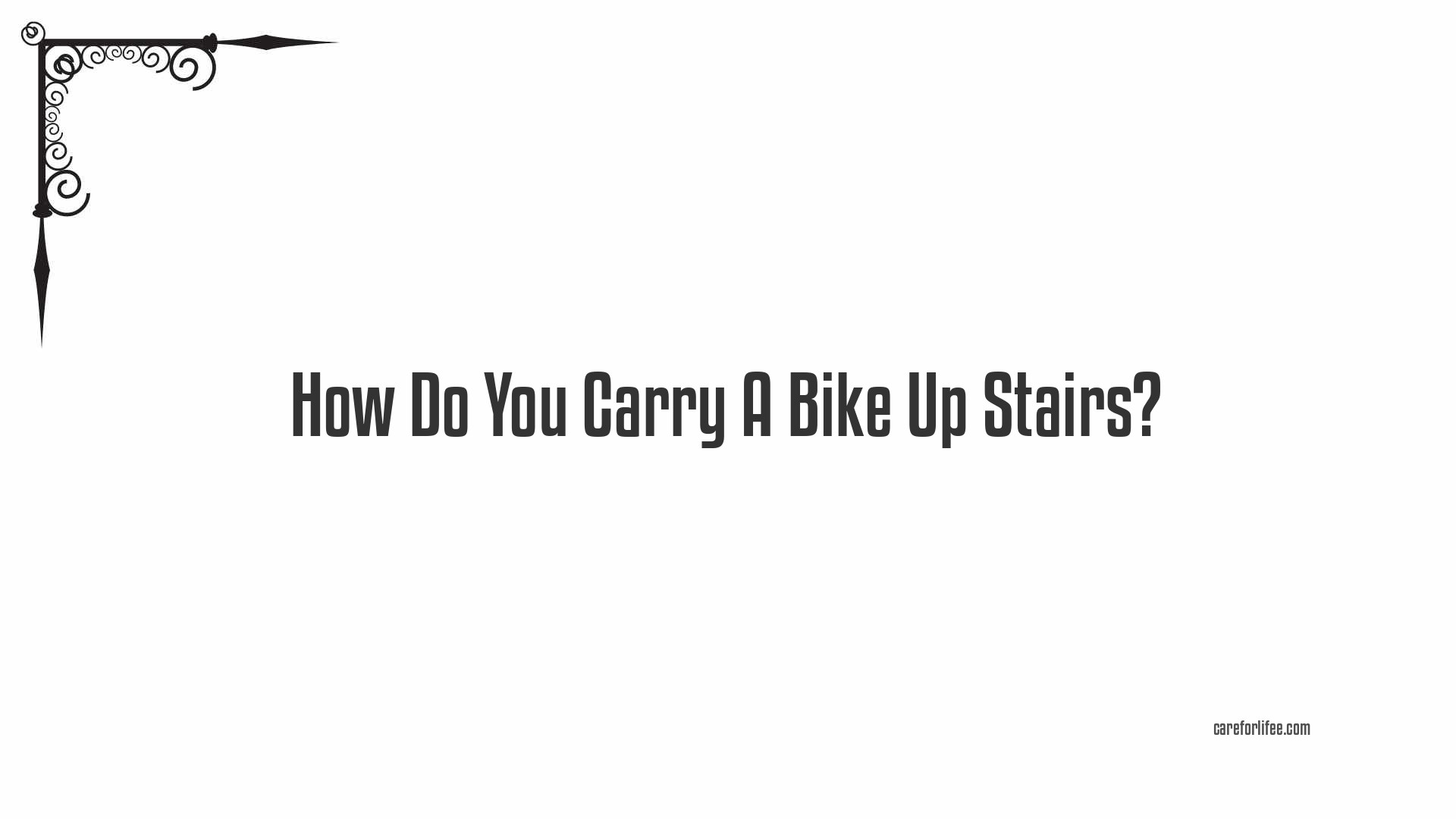 How Do You Carry A Bike Up Stairs?