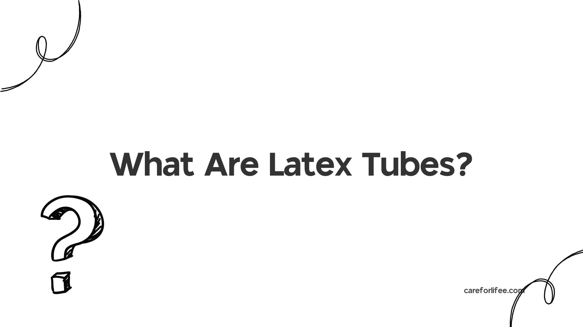 What Are Latex Tubes?