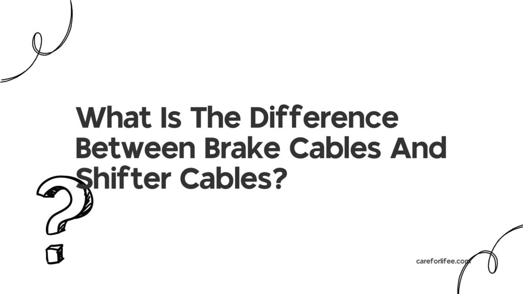 Are Brake Cables And Shifter Cables The Same? 2024