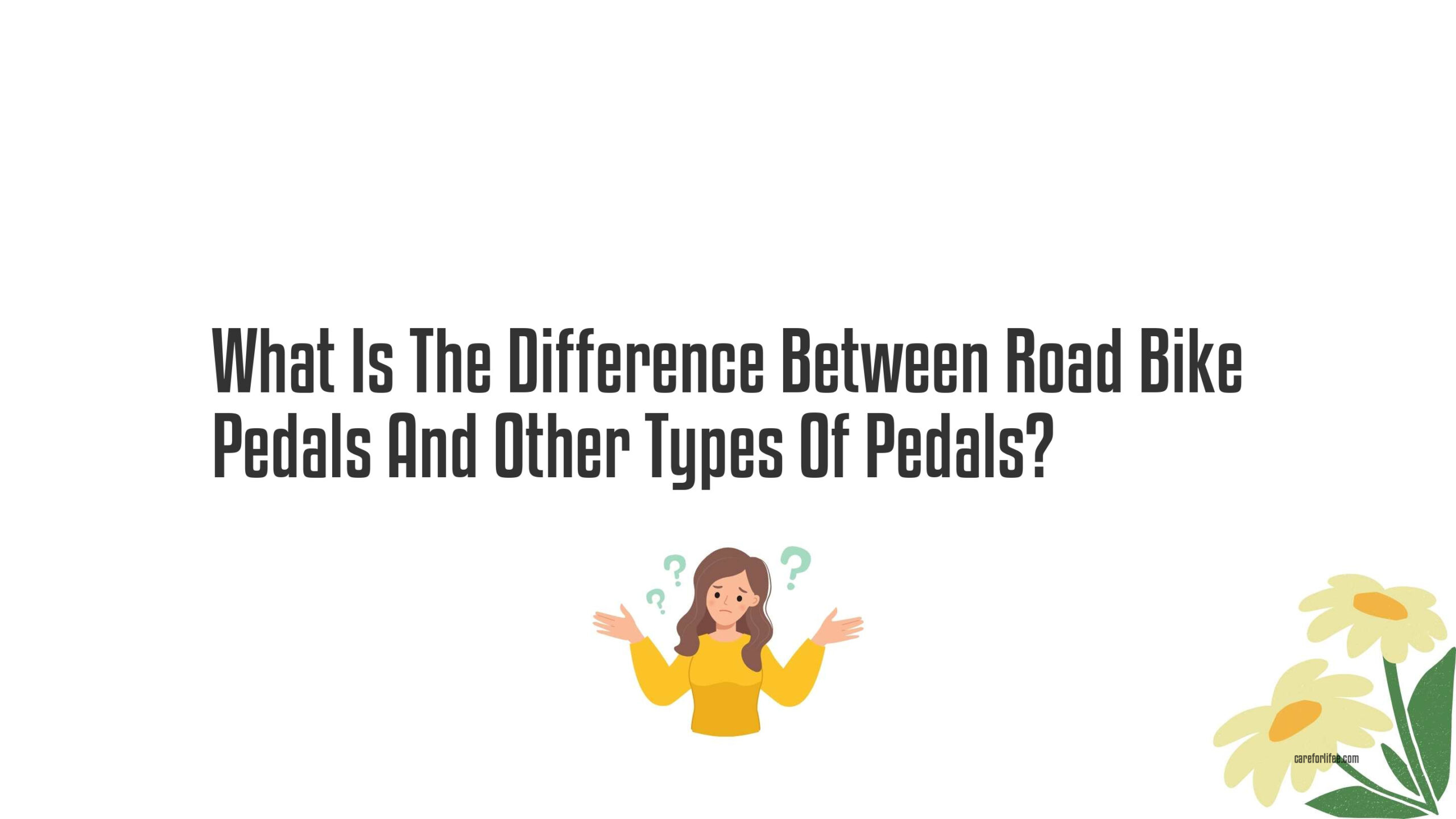 What Is The Difference Between Road Bike Pedals And Other Types Of Pedals?