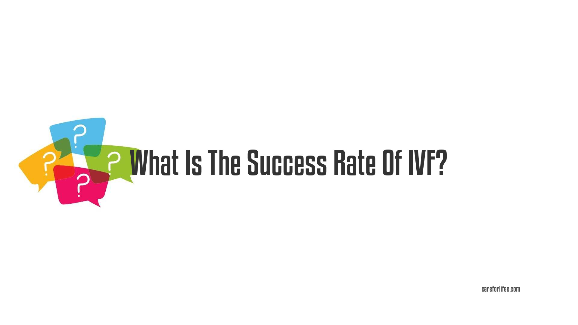 What Is The Success Rate Of IVF?