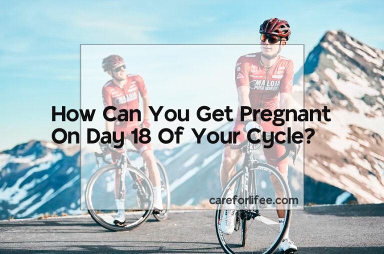 How Can You Get Pregnant On Day 18 Of Your Cycle?