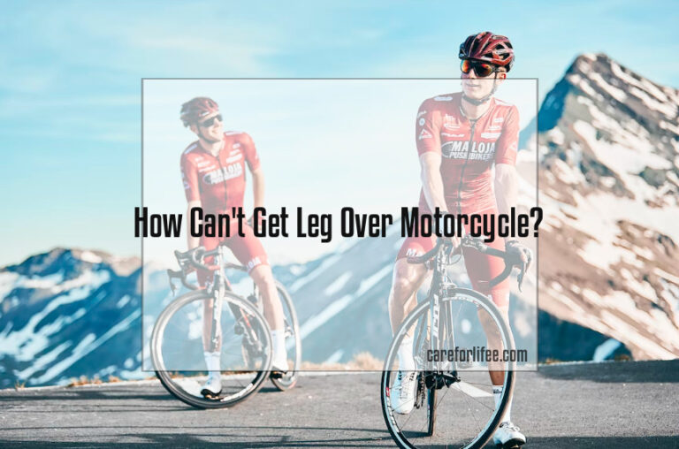 How Can’t Get Leg Over Motorcycle?