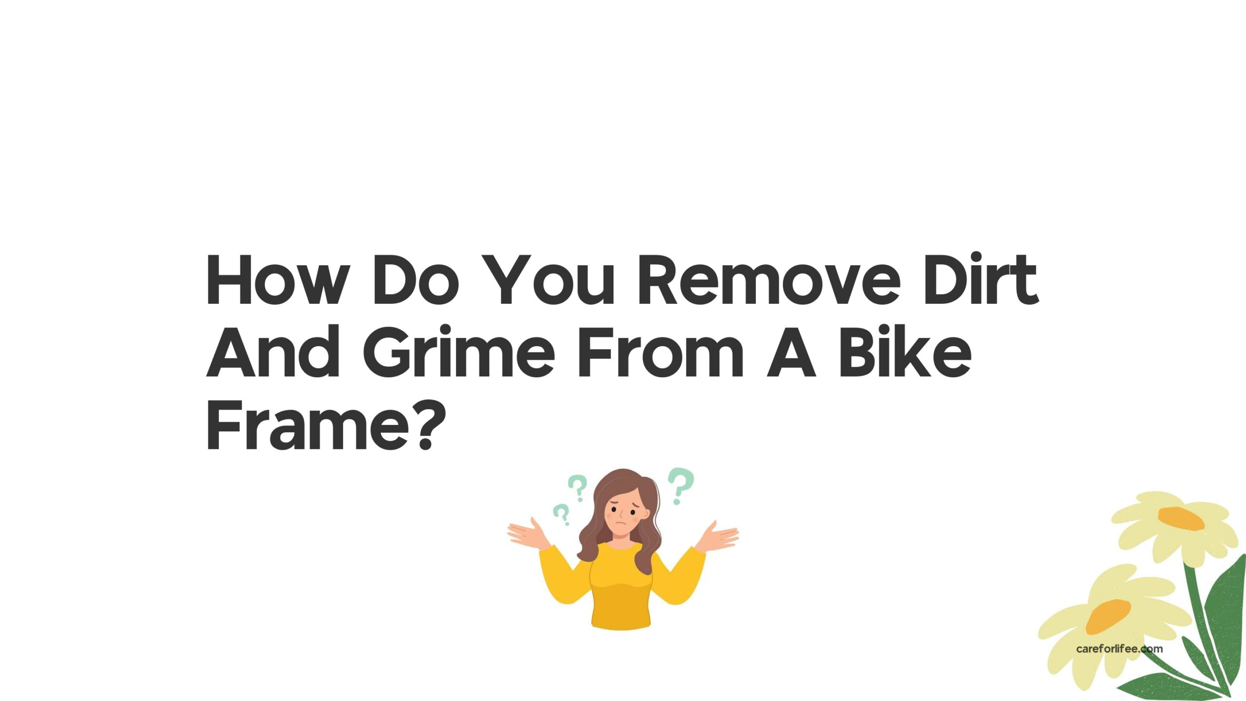How Do You Remove Dirt And Grime From A Bike Frame?