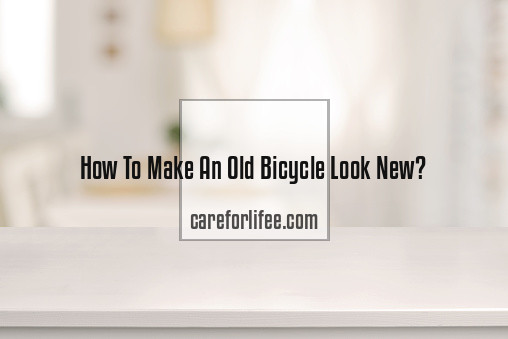 How To Make An Old Bicycle Look New
