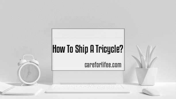 How To Ship A Tricycle