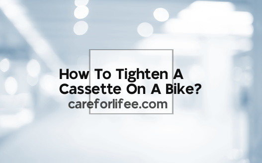 How To Tighten A Cassette On A Bike