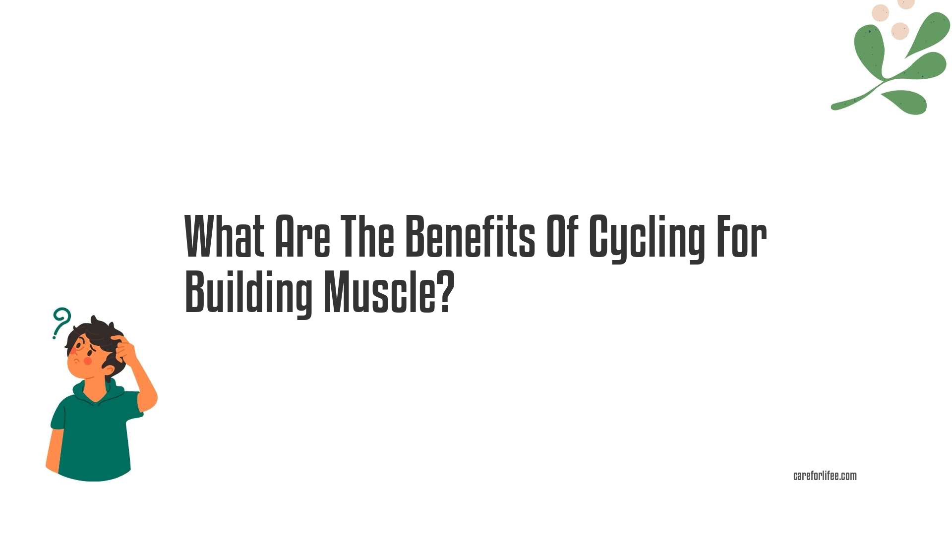 What Are The Benefits Of Cycling For Building Muscle?