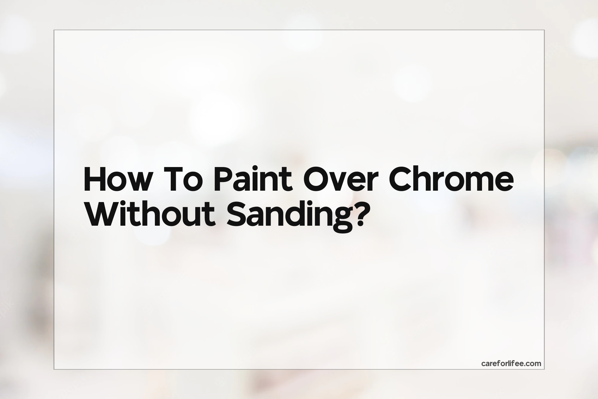 How To Paint Over Chrome Without Sanding 