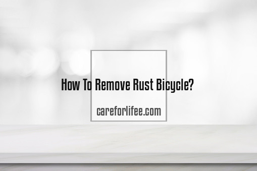 How To Remove Rust Bicycle