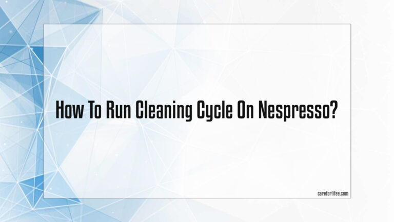 How To Run Cleaning Cycle On Nespresso