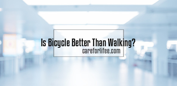 Is Bicycle Better Than Walking