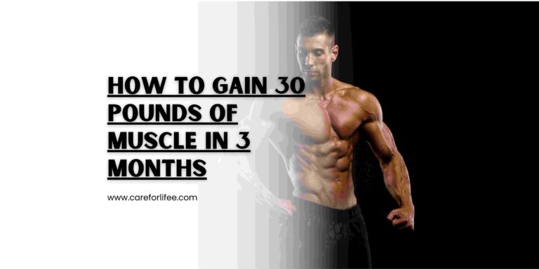 How To Gain 30 Pounds Of Muscle In 3 Months?
